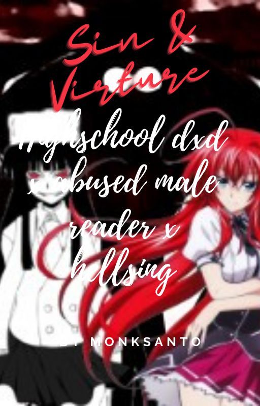 Highschool dxd x abused male reader x Hellsing by Monksanto