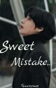 Sweet Mistake...| KTH ✓  by tanniesmae