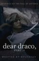 dear draco, pt. 2 by malfoyuh