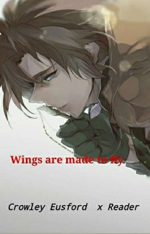 Wings are made to fly {Crowley Eusford x Female Reader} [ DISCONTINUED] by Asherluna145