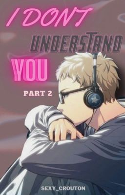 I Don't Understand you pt. 2 || Tsukishima Kei Story cover