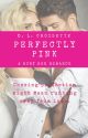 Perfectly Pink - An It's Always Been You Romance (Complete) by dlcroisette