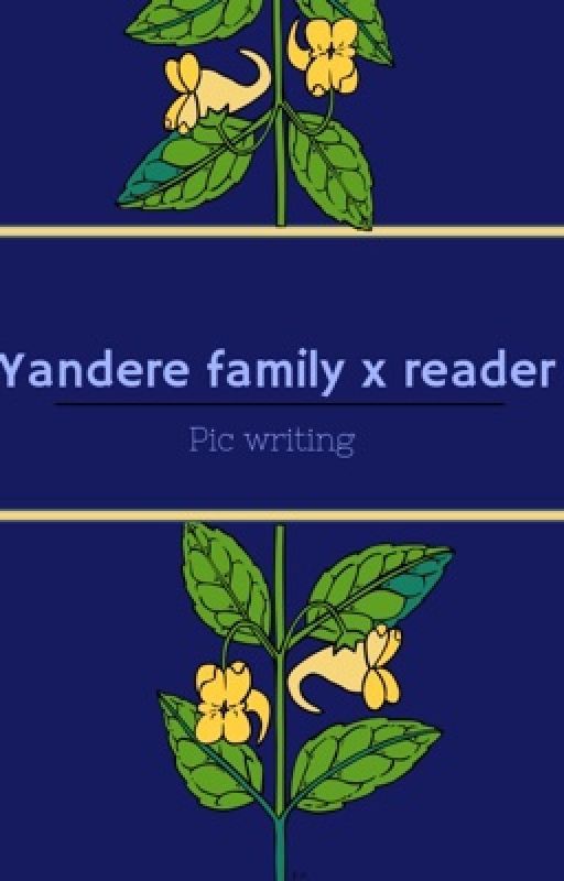 Yandere "family" x reader  by imjustish