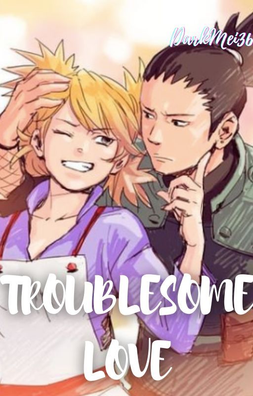 Troublesome Love (ShikaTema) by DarkMei36