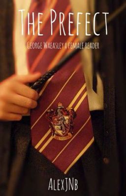 The Prefect // George Weasley x female Reader [Completed] cover