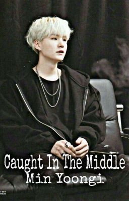 Caught In The Middle Min Yoongi ✔️ cover