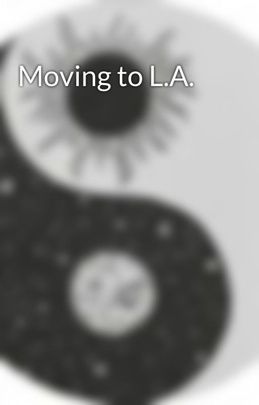 Moving to L.A. by charlifan51