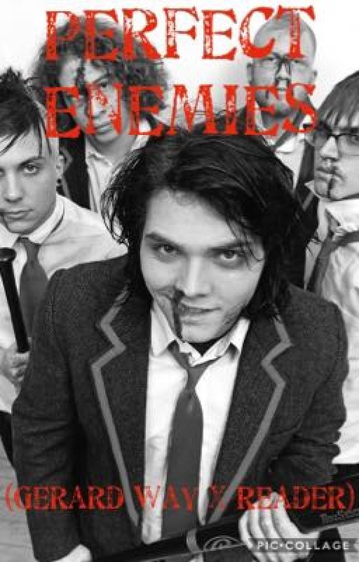 Perfect Enemies (Gerard Way x Reader) by u_w_c_h_f_d_i_c_s