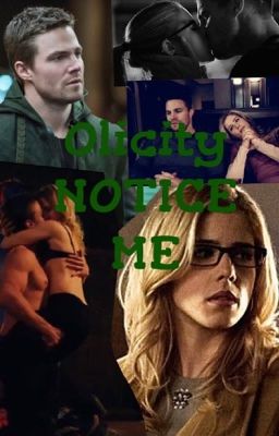 Notice Me (Olicity)[Completed] cover