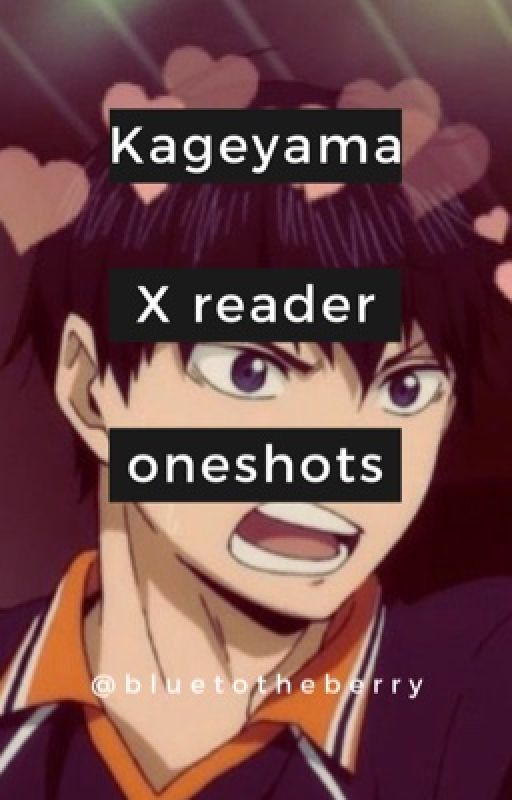 Kageyama x reader oneshots by bluetotheberry