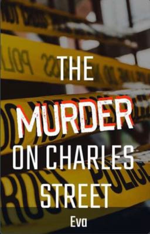 The Murder On Charles Street by evaweasleyy