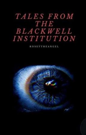 Tales From The Blackwell Institution by roseytheangel