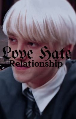 Love Hate Relationship;A Draco Malfoy story cover