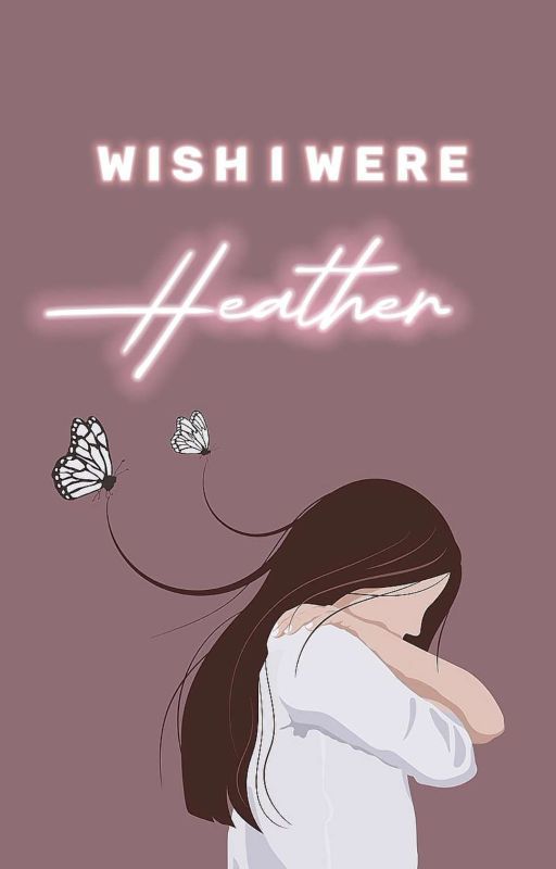 Wish I Were Heather  ✓ by hayat_writes