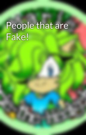 People that are Fake! by Marie-the-Hedgehog