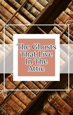 The Ghosts That Live In the Attic cover