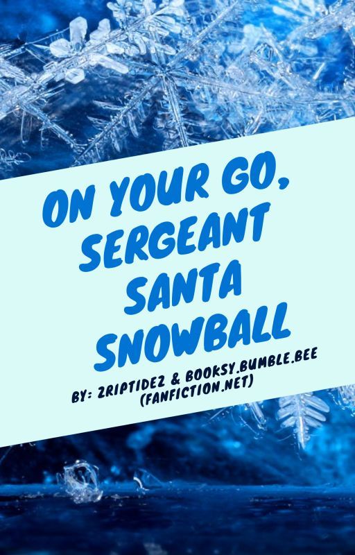 On Your Go, Sergeant Santa Snowball by ZriptideZ