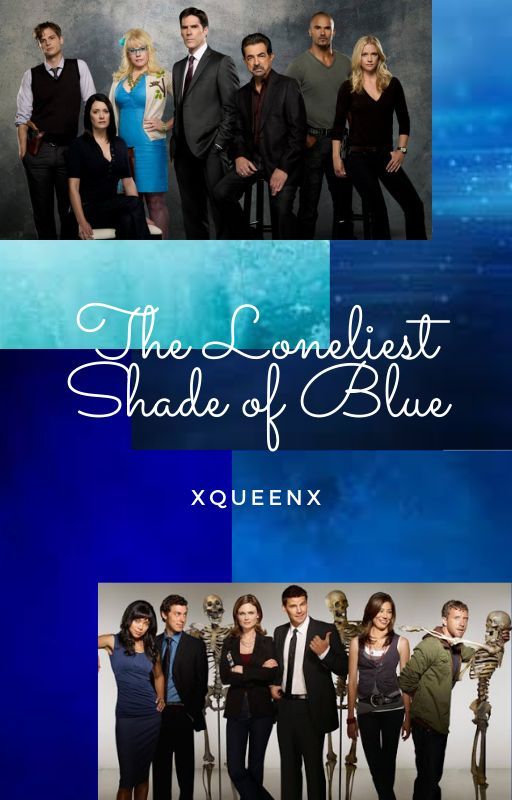 The Loneliest Shade Of Blue ~ Criminal Minds/Bones (Aaron Hotchner x OC) by xxQueenPowerxx