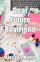 Dear Future Boyfriend by Alesana_Marie