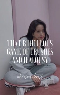 that ridiculous game of crushes and jealousy  cover