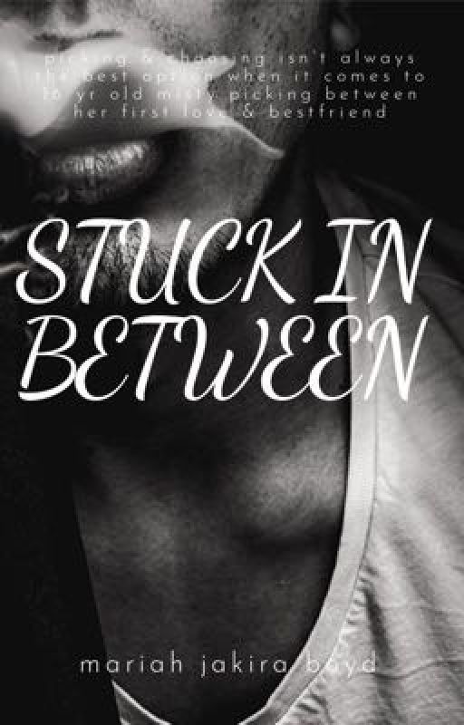 STUCK IN BETWEEN  ( editing , updates everyday )  by Mariah163060