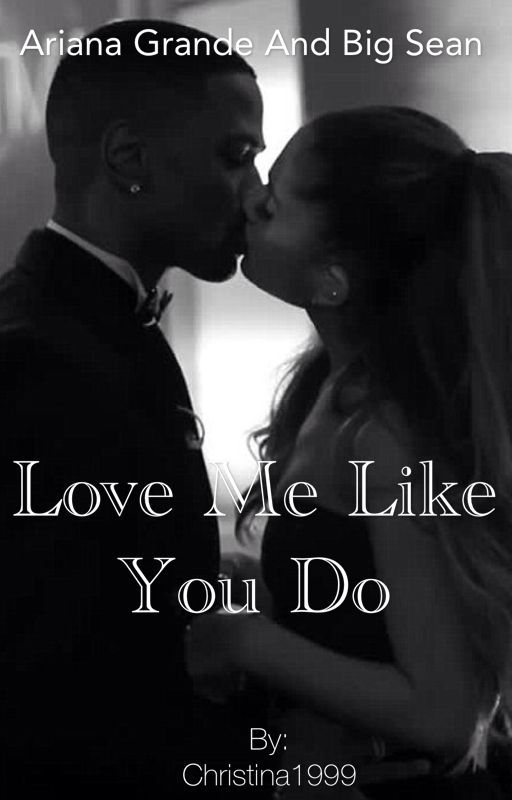 Love me like you do - Ariana grande and Big Sean (Seaniana) by Christina1999