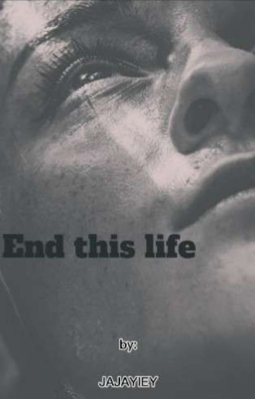  End This Life by itz_jajayiey