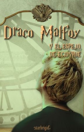 Draco Malfoy y el espejo de Ecidyrue (#1) by royaltymalfoy