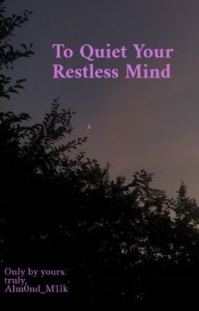 To Quiet Your Restless Mind by cranb3rry_juic3