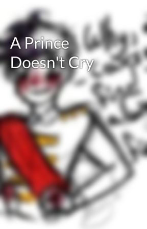 A Prince Doesn't Cry by VirgilSanders45