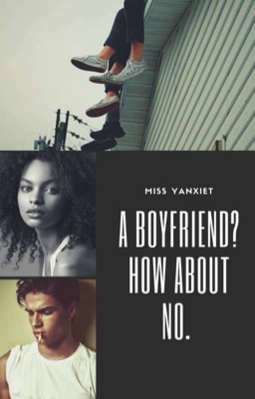 A Boyfriend? How About No.  by MissYanxiet