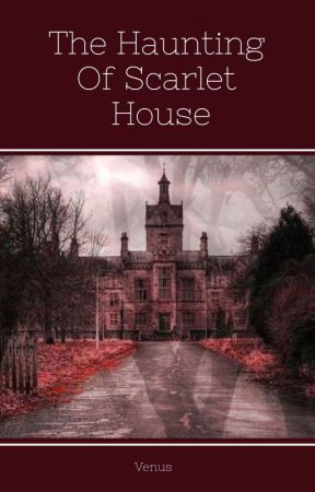 The Haunting Of Scarlet House by Venialu