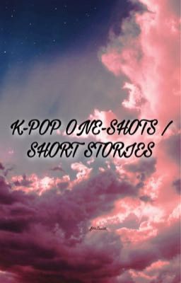 K-POP ONE-SHOTS / SHORT STORIES  cover