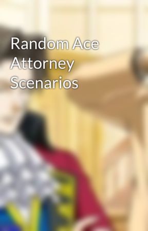 Random Ace Attorney Scenarios by AceAttorneyCat