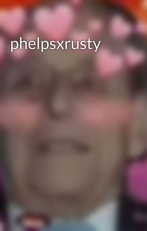 phelpsxrusty by carbonatedalmondmilk