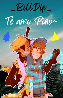 ~Te Amo Pino~  Billdip //En edición_ cover