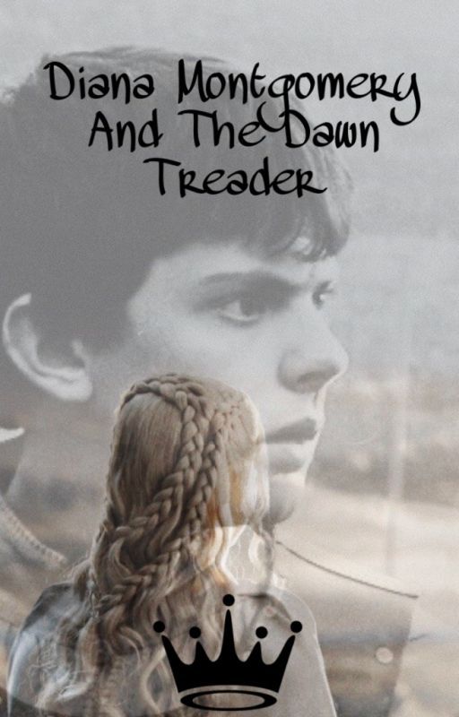 Diana Montgomery and the Dawn Treader || E. Pevensie by Abby_Diane