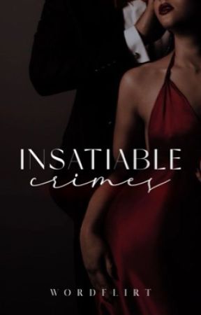 Insatiable Crimes: A Mafia Romance by wordflirt