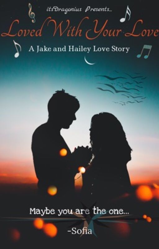 Loved With Your Love {Jailey Story (Jake X Hailey)} by itsDragonius