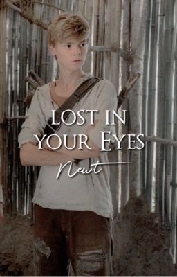  𝐥𝐨𝐬𝐭 𝐢𝐧 𝐲𝐨𝐮𝐫 𝐞𝐲𝐞𝐬 - a German Maze Runner/ Newt Fanfiction  cover