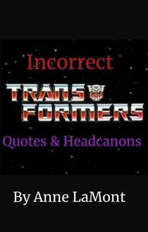 Incorrect Transformers Quotes & Headcanons by AnnieL803