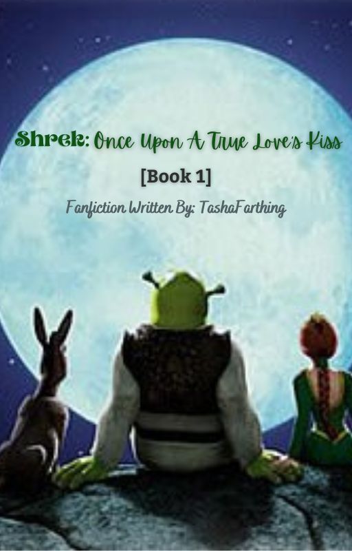 Shrek: Once Upon A True Love's Kiss [Book 1] by TashaFarthing