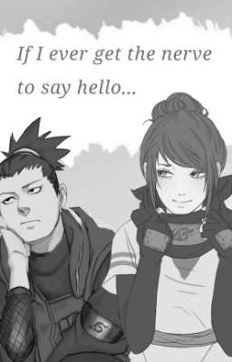 If I ever get the nerve to say hello... || Shikamaru x Oc || ✔️ cover