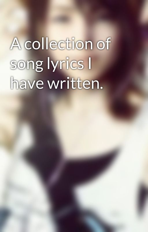 A collection of song lyrics I have written. by Reibun