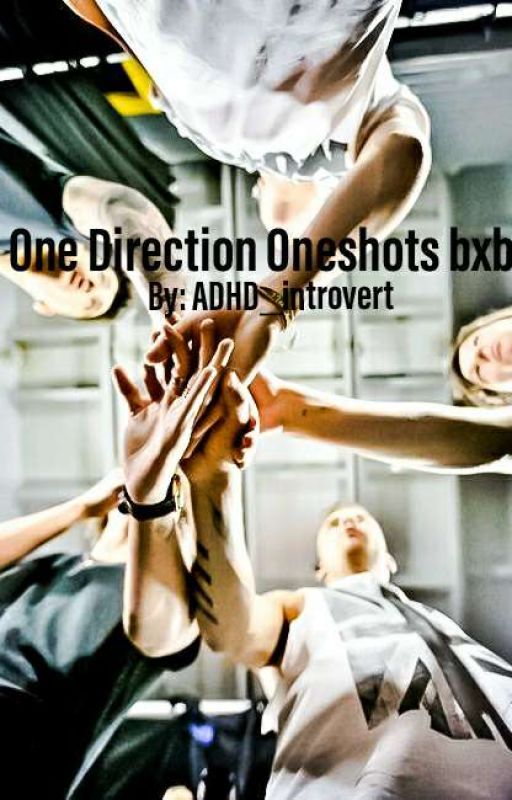 One Direction Oneshots bxb by ADHD_introvert