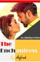 The Enchantress | COMPLETE | AbhiGya Fiction by Iv_Roo