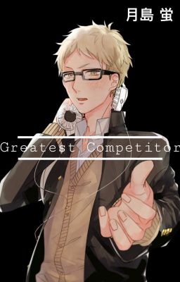 {GREATEST COMPETITOR} Tsukishima x Fem!Reader cover