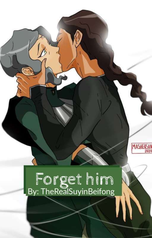 Forget Him by TheRealSuyinBeifong