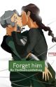 Forget Him by TheRealSuyinBeifong