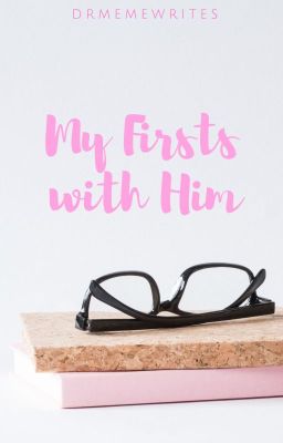 My Firsts With Him (Self-Published) (COMPLETED) cover